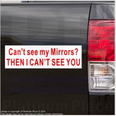 1 x Can't See My Mirrors, Then I Can't See You - Car,Van,Lorry,Caravan,Campervan,Motorhome-Safety Sticker-External Red on White Sign